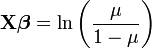 \mathbf{X}\boldsymbol{\beta}=\ln{\left(\frac{\mu}{1-\mu}\right)}\,\!